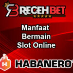 Manfaat Bermain Slot Online