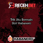 Trik Jitu Bermain Slot Habanero
