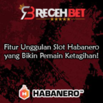 Fitur Unggulan Slot Habanero yang Bikin Pemain Ketagihan